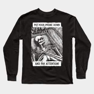 Put your phone down Long Sleeve T-Shirt